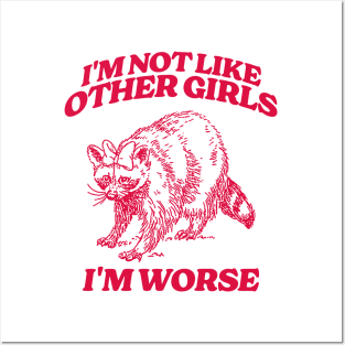 I'm Not Like Other Girls I'm Worse Shirt, Funny Raccoon Meme Posters and Art